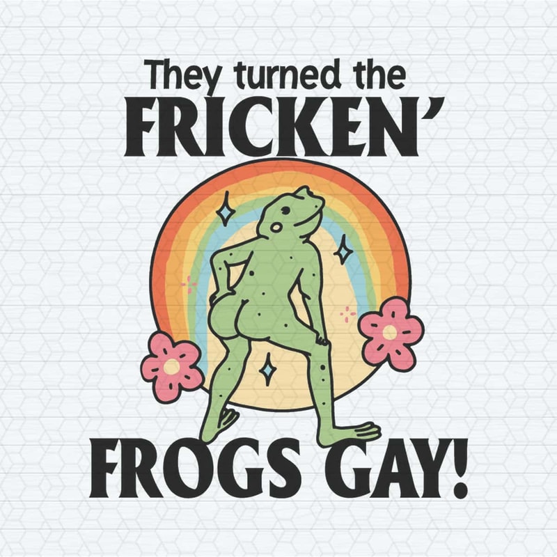 They Turned The Fricken Frogs Gay Pride Month SVG.jpg