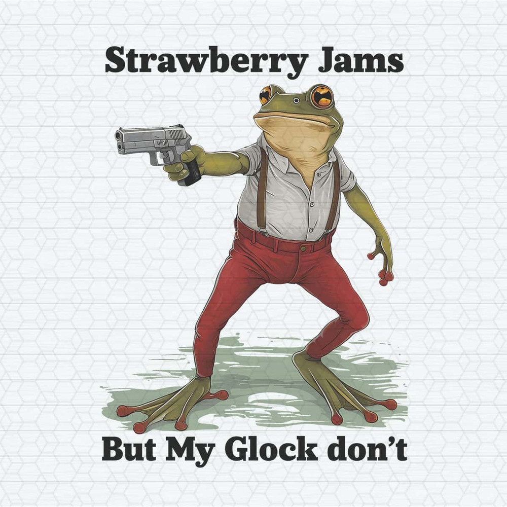 ChampionSVG-Strawberry-Jams-But-My-Glock-Don't-Funny-PNG.jpg