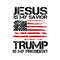 Love Jesus Love Trump - Jesus Is My Savior Trump Is My President SVG Independence 4th Of July SVG.jpg