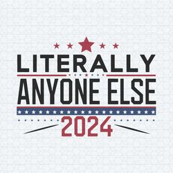 literally anyone else election 2024 funny political svg