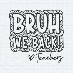 leopard bruh we back teachers happy first day svg