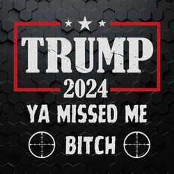 trump 2024 ya missed me bitch svg