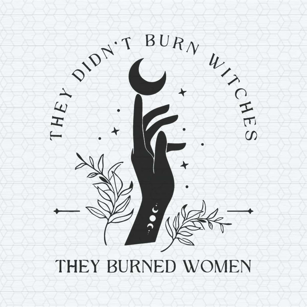 ChampionSVG-Feminist-They-Didnt-Burn-Witches-They-Burned-Women-SVG.jpg