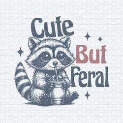 raccoon cute but feral sarcastic quote svg