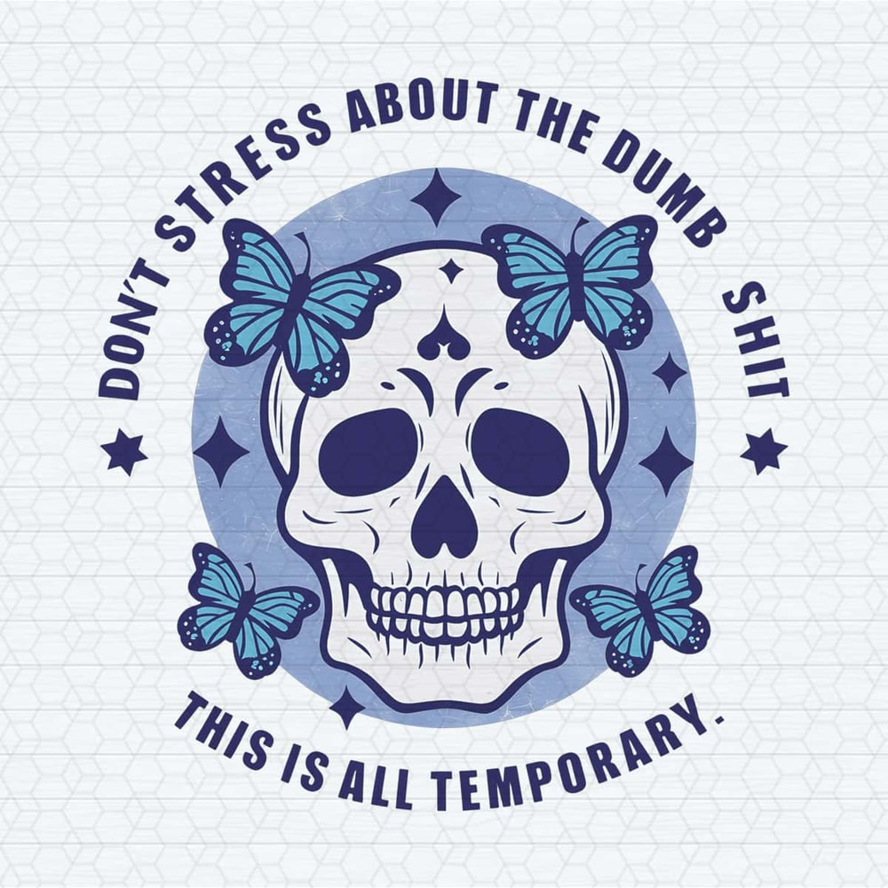ChampionSVG-Funny-Don’t-Stress-About-The-Dumb-Shit-This-Is-All-Temporary-PNG.jpg
