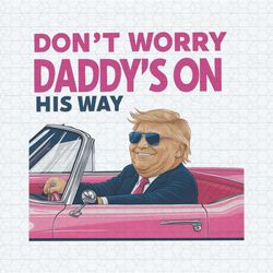 funny donald trump dont worry daddys on his way png