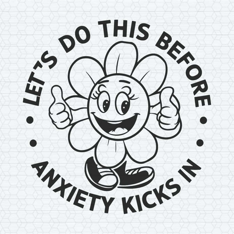 ChampionSVG-Flower-Funny-Let’s-Do-This-Before-Anciety-Kicks-In-SVG.jpg