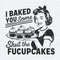 ChampionSVG-Funny-I-Baked-You-Some-Shut-The-Fucupcakes-Png.jpg