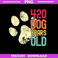 420 Dog Years Old PNG, Funny Dog Lovers, 60th Birthday PNG