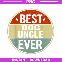 Best Dog Uncle Ever PNG, Retro Style Cool Bday, Gift for Dog Uncle PNG Download