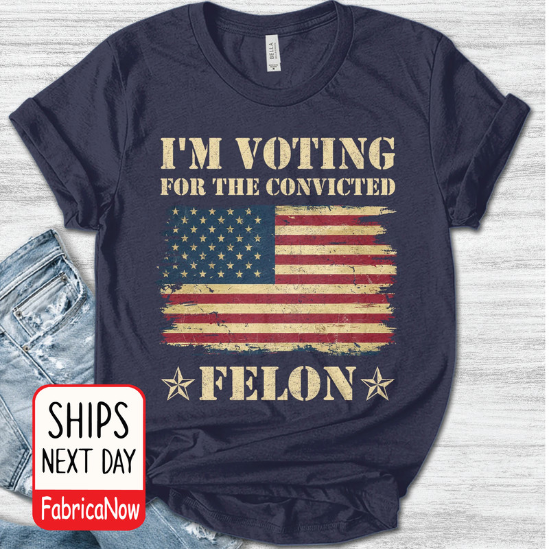 I'm Voting Convicted Felon 2024 T-Shirt Voting.jpg