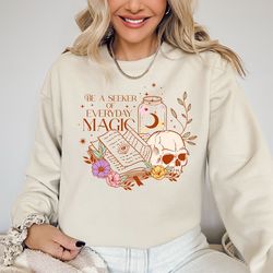 be a seeker of everday magic sweatshirt, book sweatshirt, skull, potions, magic soul sweatshirt, magic shirt, celestial