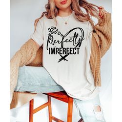 perfectly imperfect shirt, motivational shirt, inspirational shirt, religious clothing, faith shirt, christian shirt