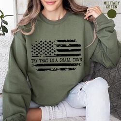 try that in a small town sweatshirt, country music sweatshirt, country sweatshirt, western sweatshirt country girl sweat