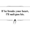 If he breaks your heart, I_ll nail-gun his. .png