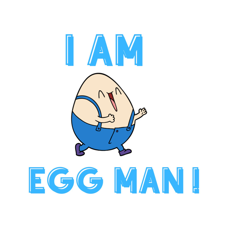 I am a Egg man -Can I Offer You a Nice Egg In This Trying Time - It_s Always Sunny.png