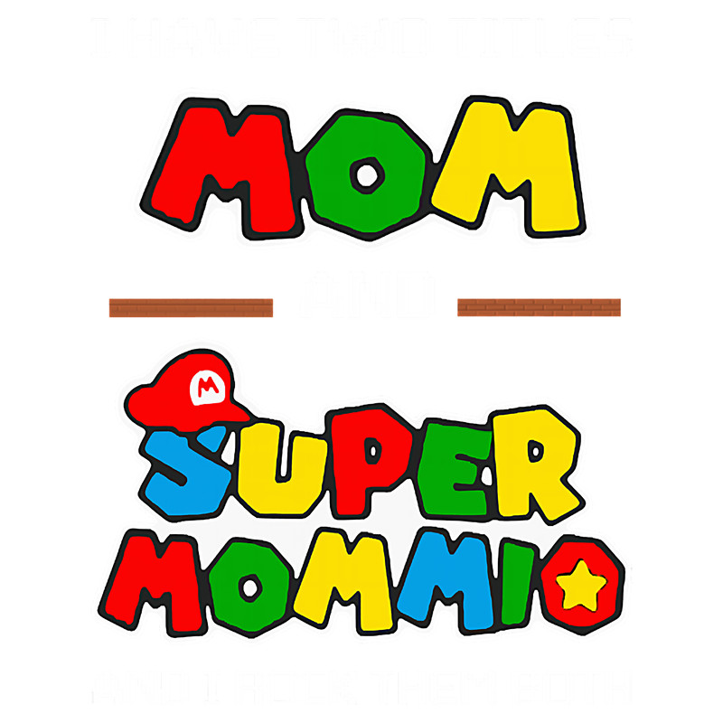 I Have Two Titles Mom And Super Mommio And I Rock Them Both .png