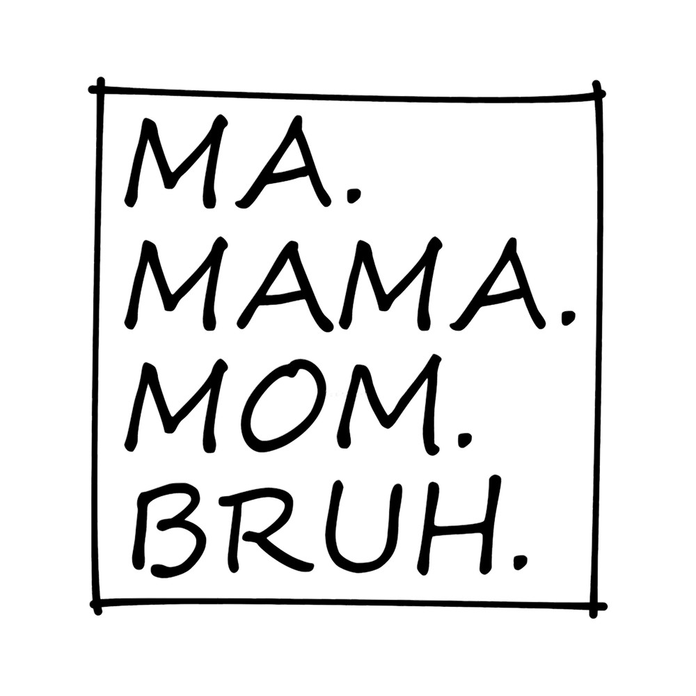 Ma Mama Mom Bruh - black Script.png
