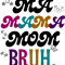 Ma Mama Mom Bruh Funny Mother Mommy Humor Quotes.png
