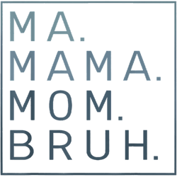 ma mama mom bruh mother mommy