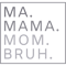 Ma Mama Mom Bruh Quote Mother Funny Cute Mom Joke Sayings.png