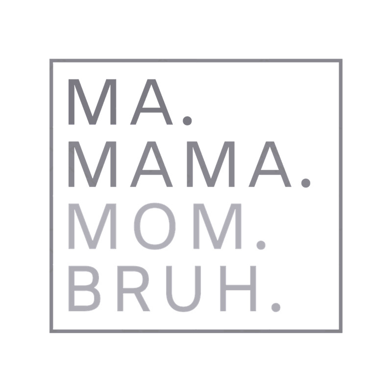 Ma Mama Mom Bruh Quote Mother Funny Cute Mom Joke Sayings.png