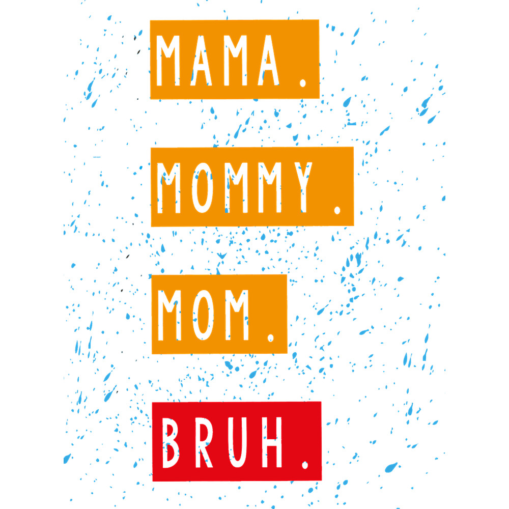 Mama Mommy Mom Bruh(6).png
