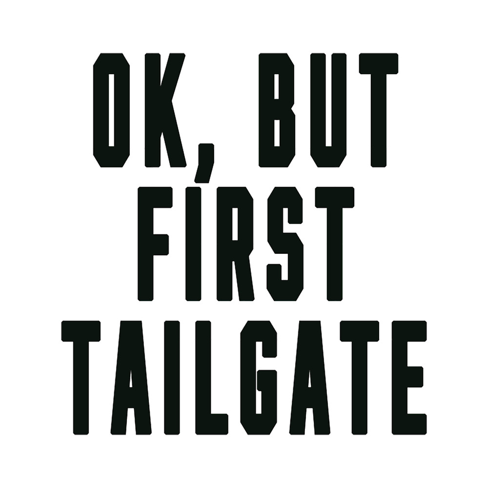 OK, BUT FIRST TAILGATE (no image)  .png