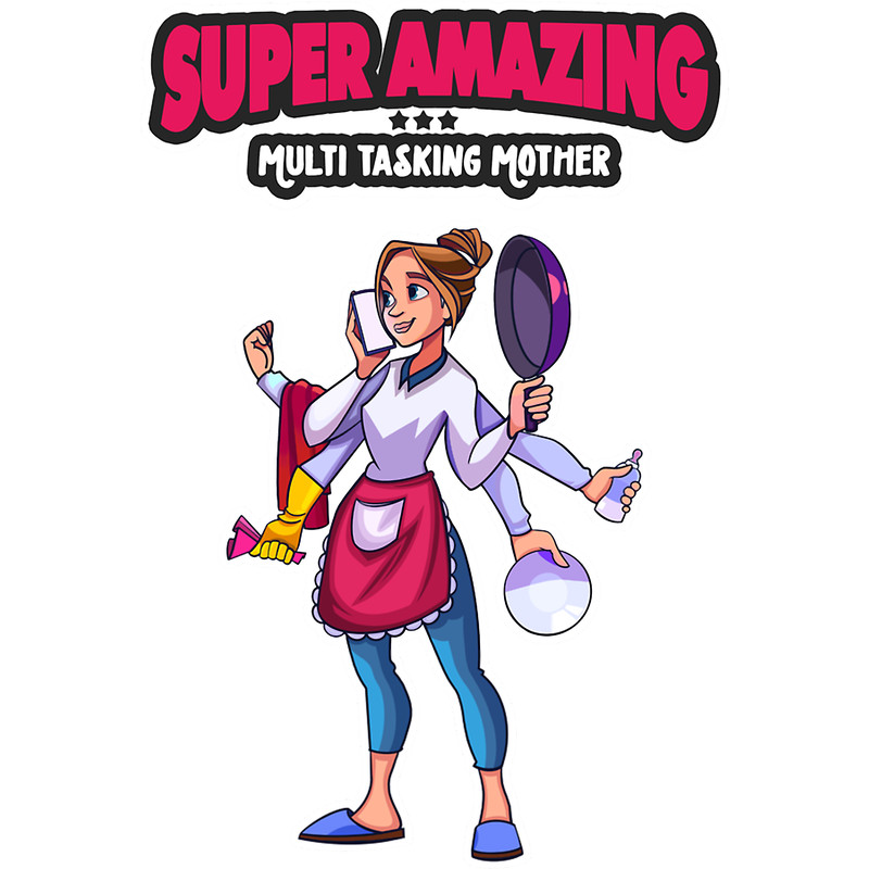 Super Amazing Multitasking Mother - Master of Multitasking.png