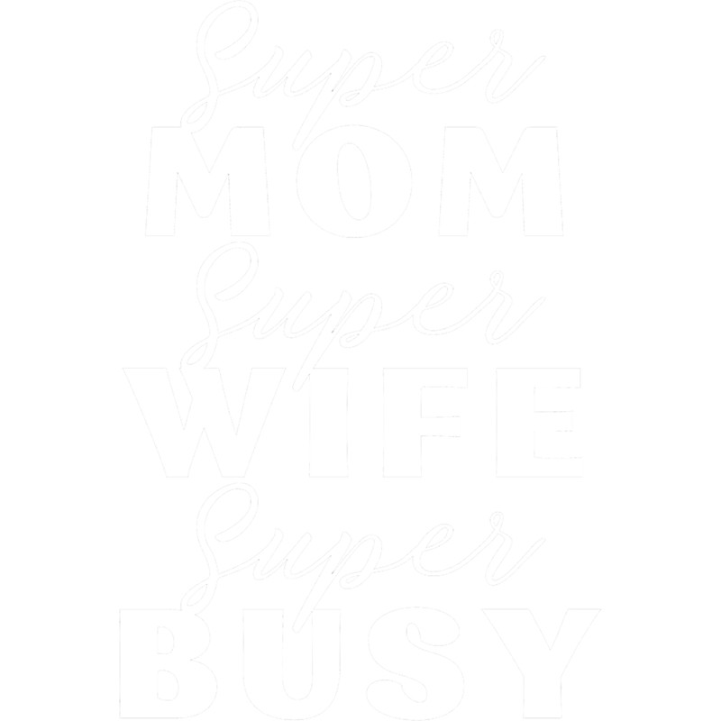 Super Mom, Super Wife, Super Busy, Super Tired Mother_s Day Gift Ideas (1).png
