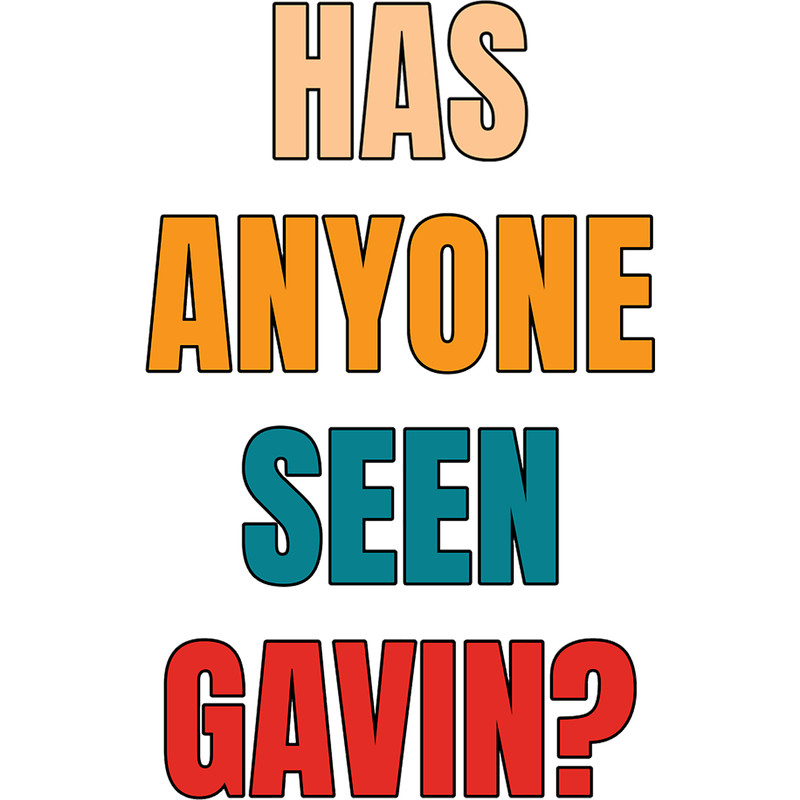 Has Anyone Seen Gavin .png