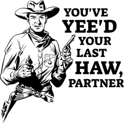 youve yeed your last haw partner