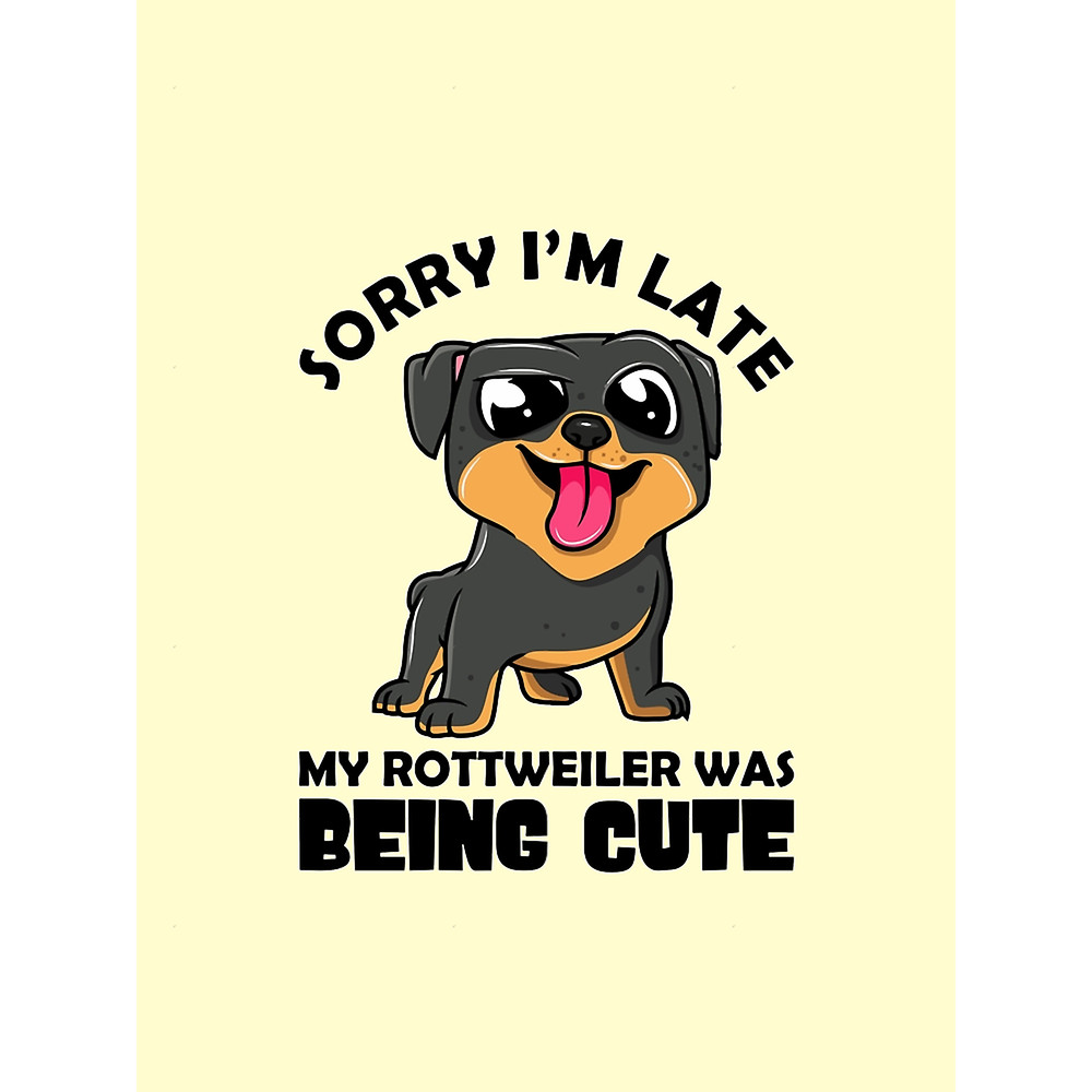 Rottweiler Quotes - Sorry im late my rottweiler was being cute, Cute Rottweiler Graphic .png