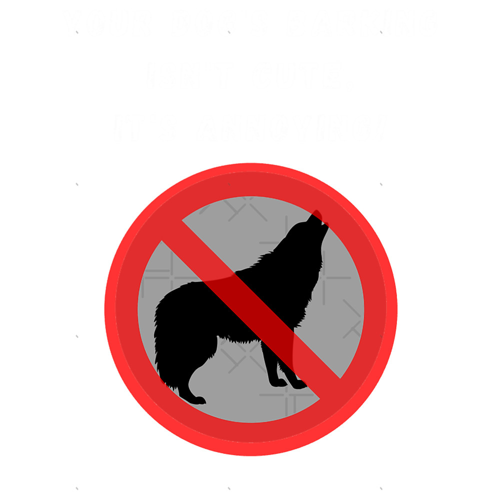 Your Dog_s Barking Isn_t Cute, It_s Annoying.png