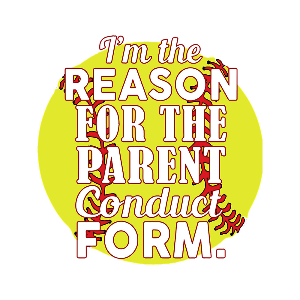 i am the reason for the parent conduct form yellow baseball.png