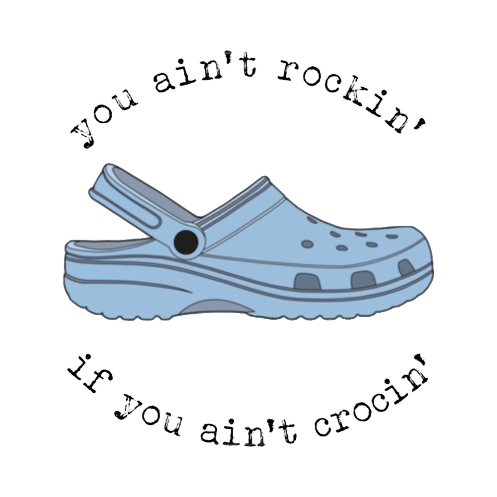 crocs, you ain_t rockin if you ain_t crocin_ .png