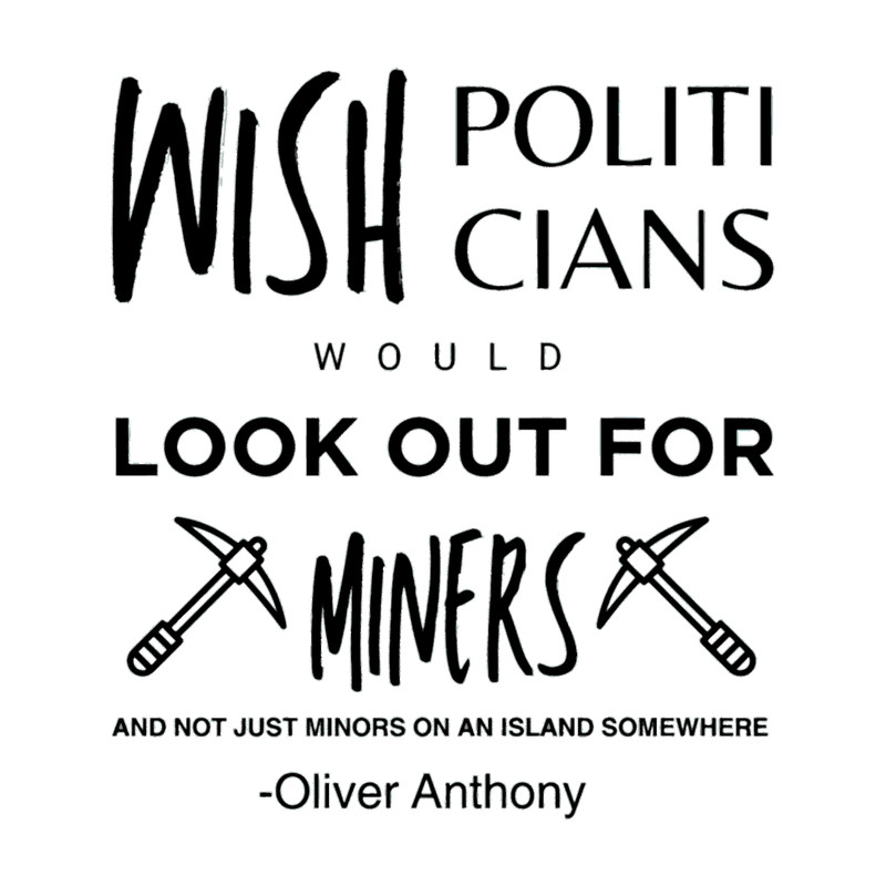 Wish Policticans Would Look Out For MinersOliver AnthonyActive .png