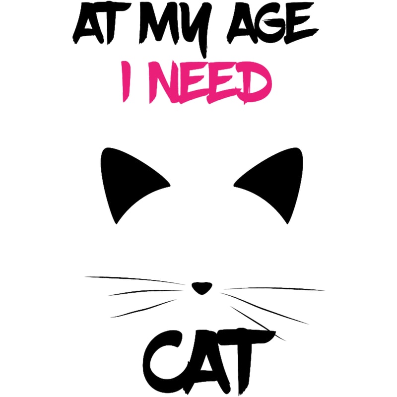 At My Age I Need cat .png
