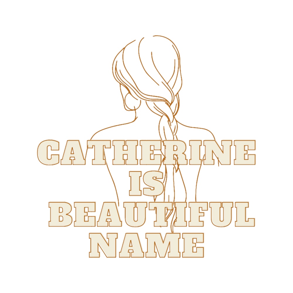 Catherine name is beautiful name gift for Catherine .png