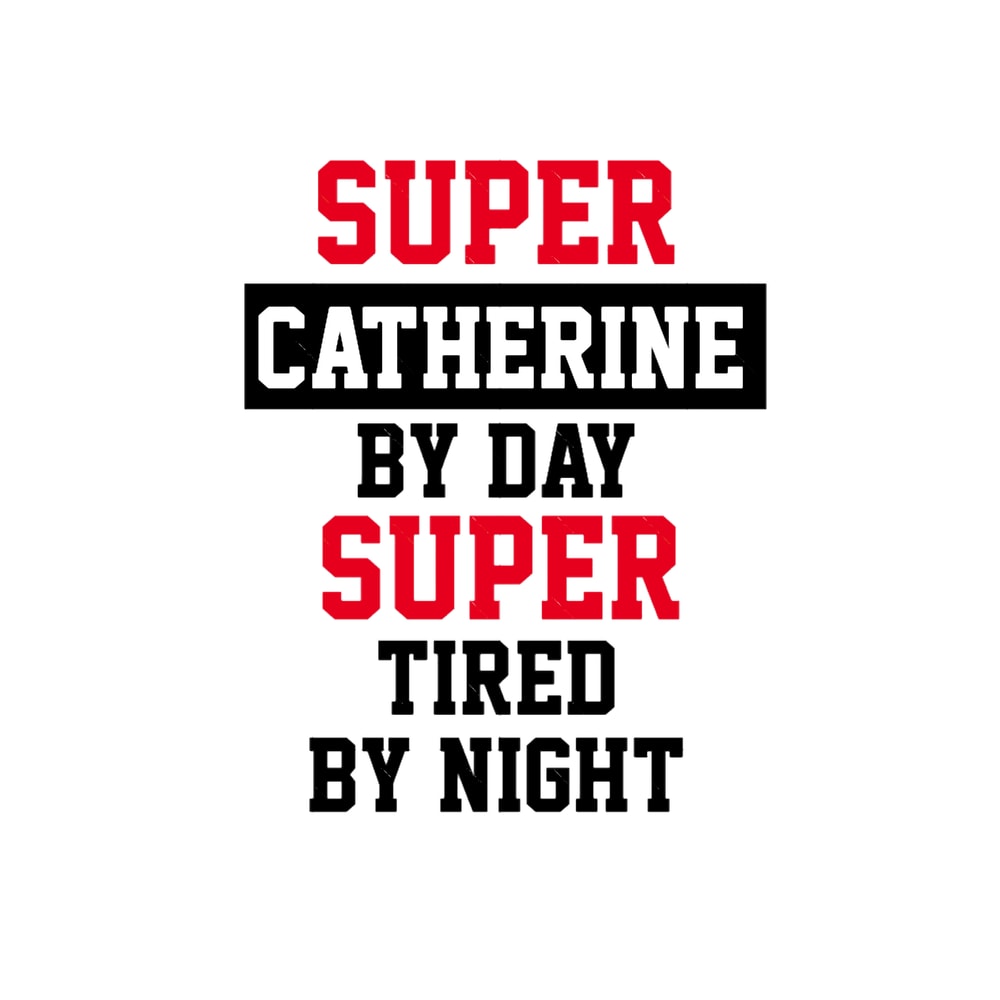 Super Catherine By Day Super Tired By Night .png
