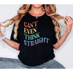 can't even think straight shirt, pride apparel, pride month tee, lgbtq themed top, cute gay t-shirt, lesbian clothes, hu