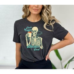 dark soul coffee t-shirt, trendy coffee shirt, funny skeleton t-shirt, coffee lovers gift, skull vintage tshirt for men,