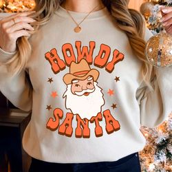howdy santa crewneck sweatshirt, trendy christmas shirt, country christmas, christmas sweater, christmas party shirt, tr