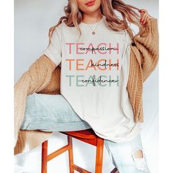 teach t-shirt, compassion kindness, confidence shirt, best teacher ever, back to school, teacher appreciation, teach lov