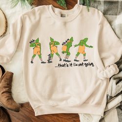 that's it i'm not going sweatshirt, grinch christmas sweater, christmas sweatshirt, christmas gift, merry christmas swea