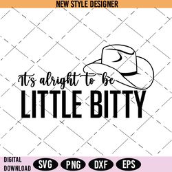 Its alright to be Little Bitty Svg Png, Country Baby Svg, western baby svg, southern style svg, Instant Download