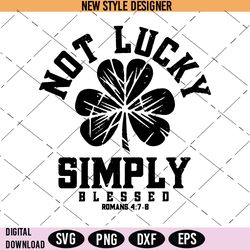 Not Lucky Simply Blessed Svg Png, St Patricks Day Svg, Lucky Svg, Irish Luck Svg, Instant Download