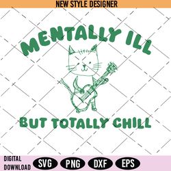Mentally Ill Totally Chill Svg, Mental health Svg, Positive attitude Svg, Chill vibes Svg, Instant Download