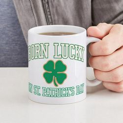 Born Lucky On St. Patrick's Day - 11 oz Ceramic Mug - Novelty Coffee Tea Cup