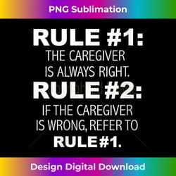 womens caregiver is always right never wrong funny present gift v-neck - bespoke sublimation digital file - lively and c